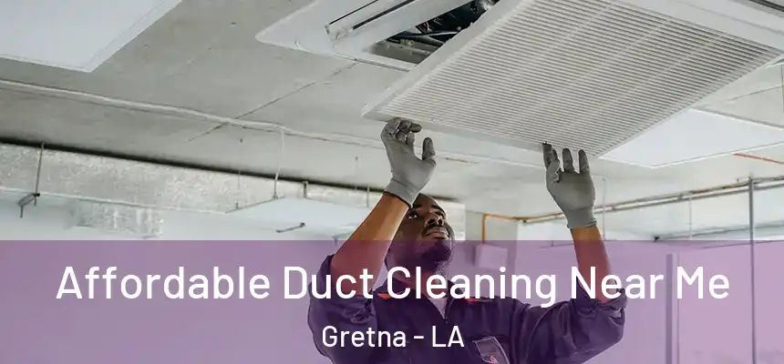 Affordable Duct Cleaning Near Me Gretna - LA