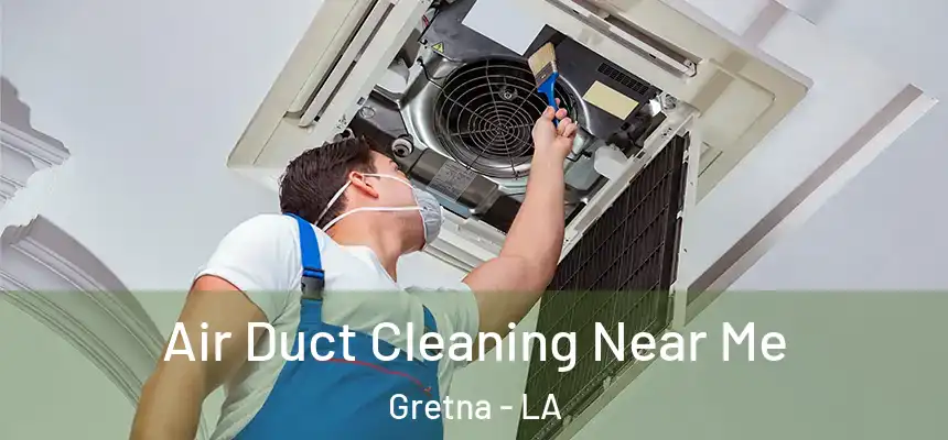 Air Duct Cleaning Near Me Gretna - LA