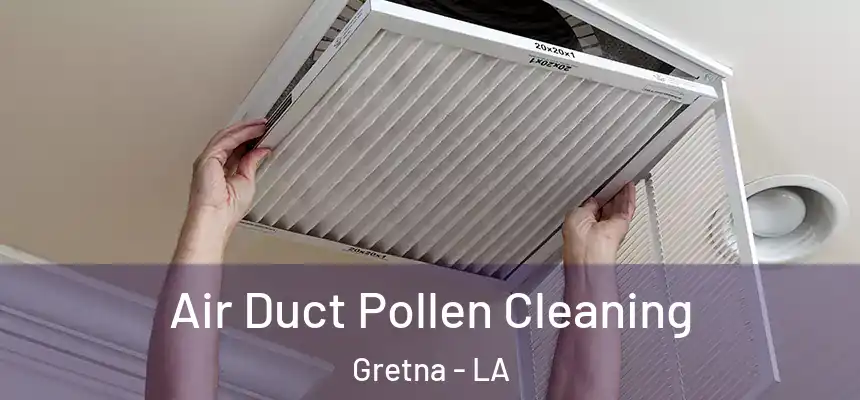 Air Duct Pollen Cleaning Gretna - LA