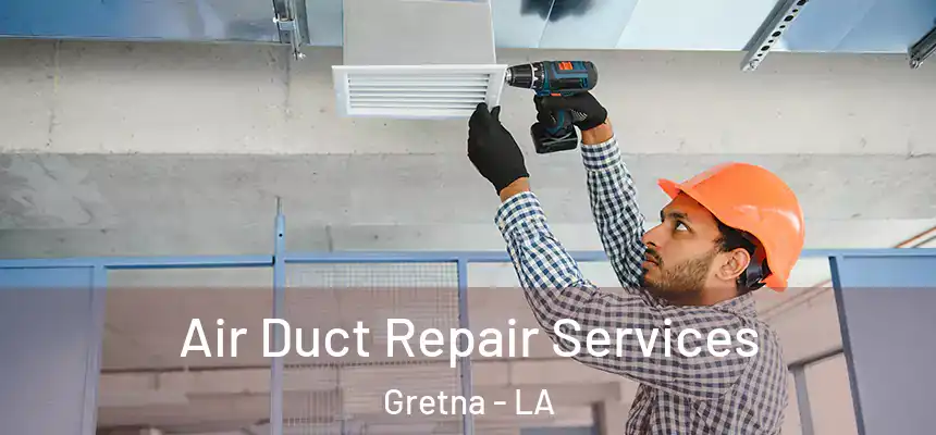 Air Duct Repair Services Gretna - LA