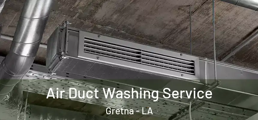 Air Duct Washing Service Gretna - LA