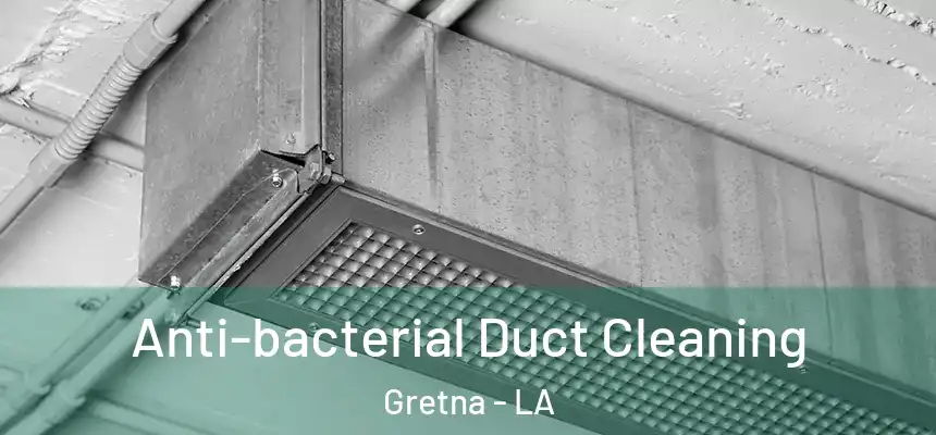  Anti-bacterial Duct Cleaning Gretna - LA