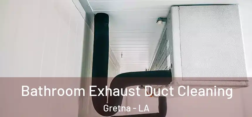 Bathroom Exhaust Duct Cleaning Gretna - LA
