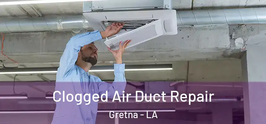 Clogged Air Duct Repair Gretna - LA