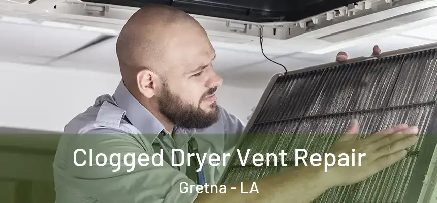  Clogged Dryer Vent Repair Gretna - LA