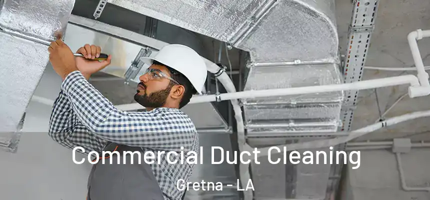  Commercial Duct Cleaning Gretna - LA