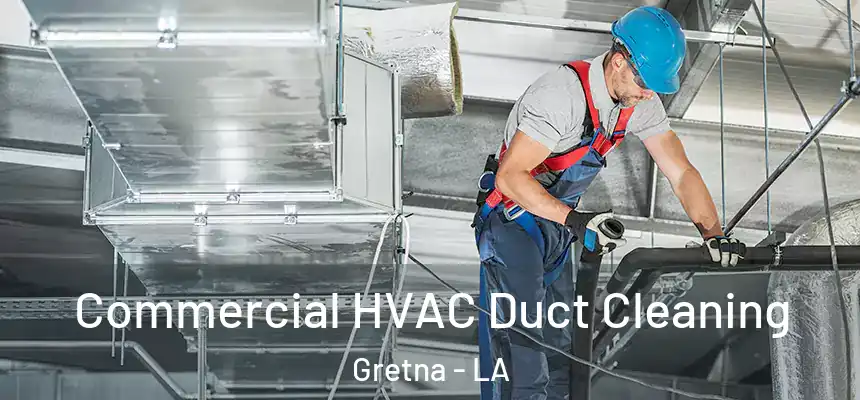 Commercial HVAC Duct Cleaning Gretna - LA