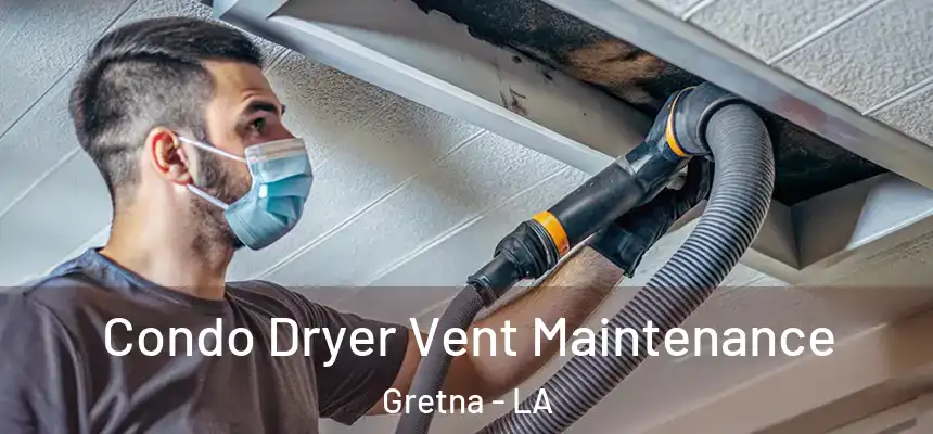 Condo Dryer Vent Maintenance Gretna - LA