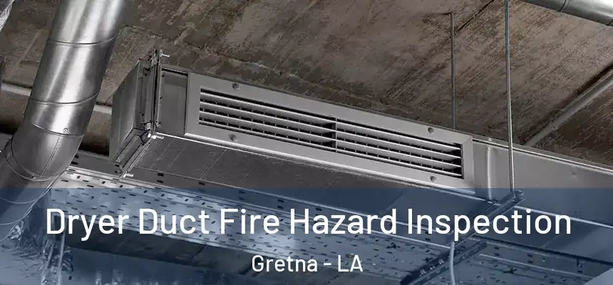  Dryer Duct Fire Hazard Inspection Gretna - LA