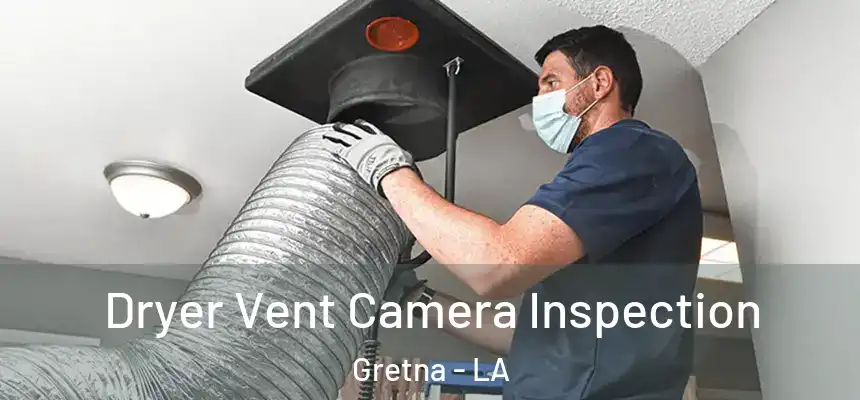 Dryer Vent Camera Inspection Gretna - LA