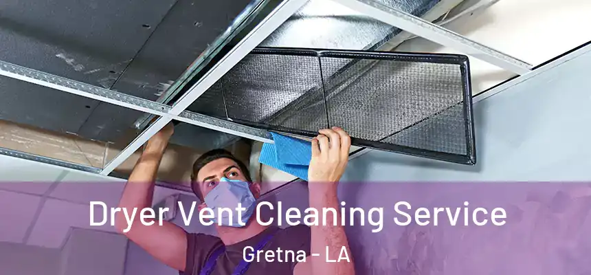  Dryer Vent Cleaning Service Gretna - LA
