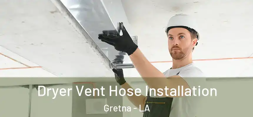  Dryer Vent Hose Installation Gretna - LA