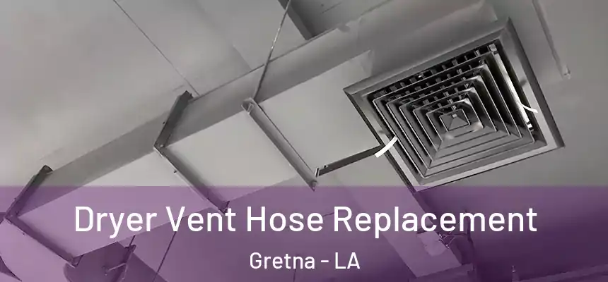  Dryer Vent Hose Replacement Gretna - LA