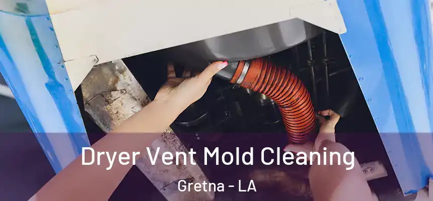 Dryer Vent Mold Cleaning Gretna - LA