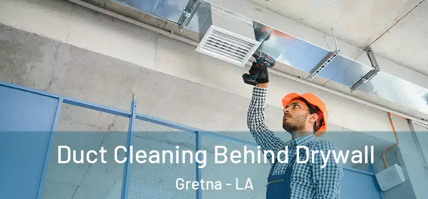  Duct Cleaning Behind Drywall Gretna - LA