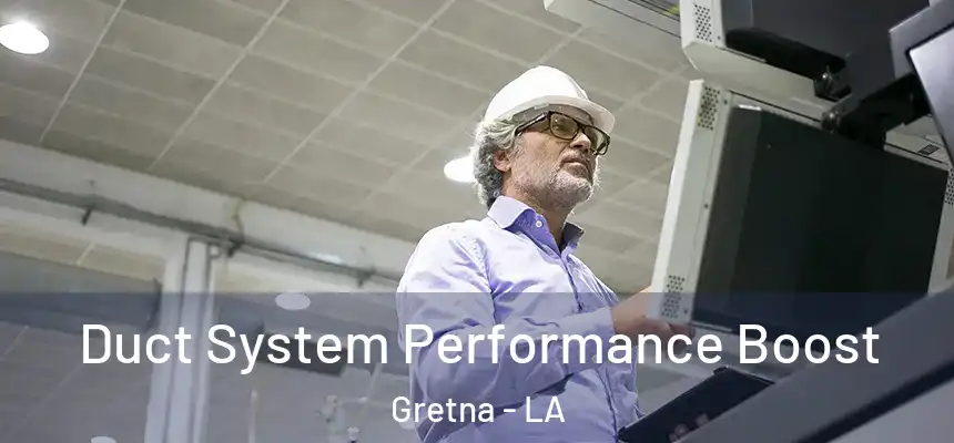 Duct System Performance Boost Gretna - LA