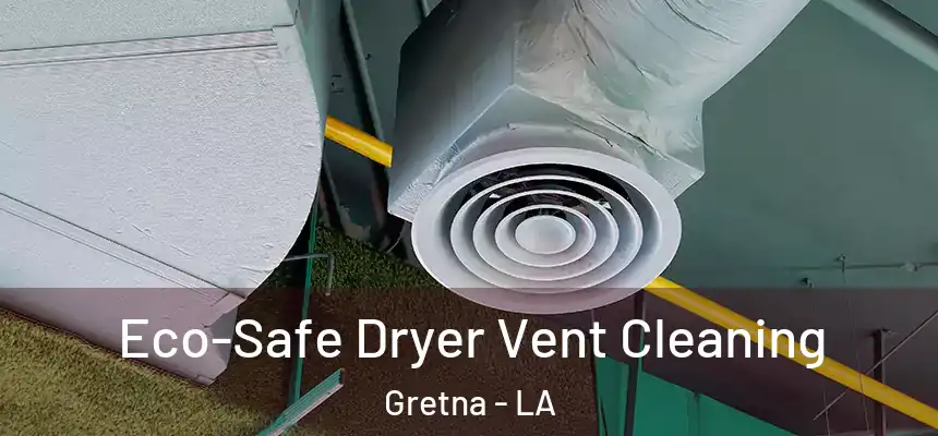  Eco-Safe Dryer Vent Cleaning Gretna - LA