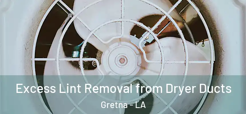  Excess Lint Removal from Dryer Ducts Gretna - LA