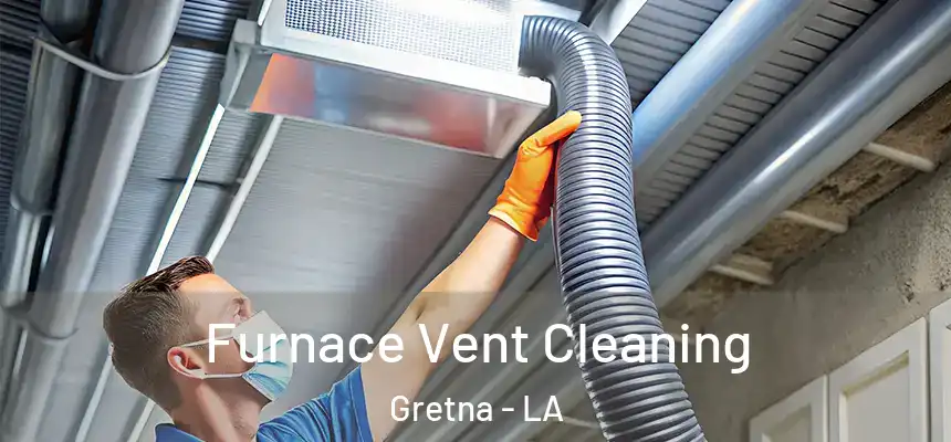 Furnace Vent Cleaning Gretna - LA