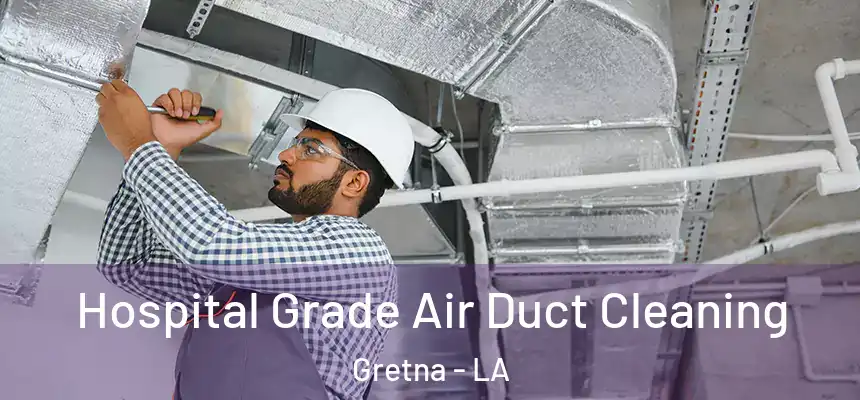 Hospital Grade Air Duct Cleaning Gretna - LA