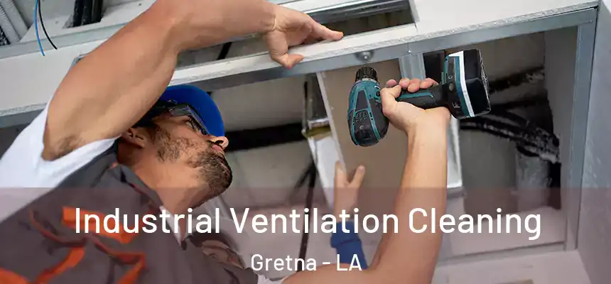 Industrial Ventilation Cleaning Gretna - LA