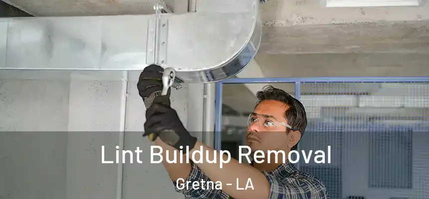 Lint Buildup Removal Gretna - LA