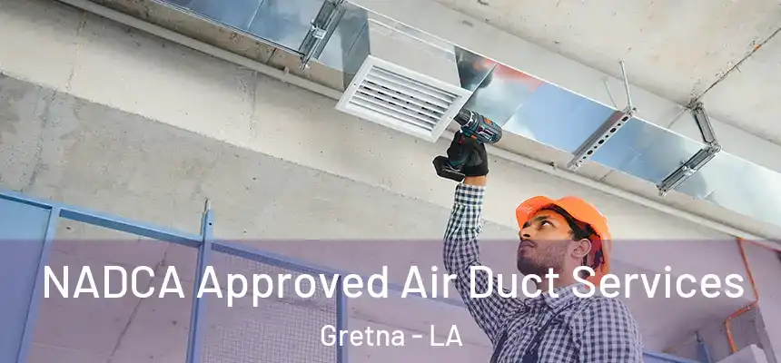  NADCA Approved Air Duct Services Gretna - LA