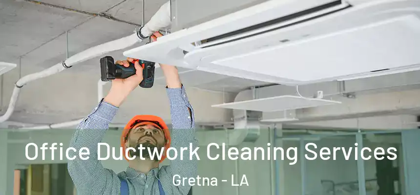  Office Ductwork Cleaning Services Gretna - LA