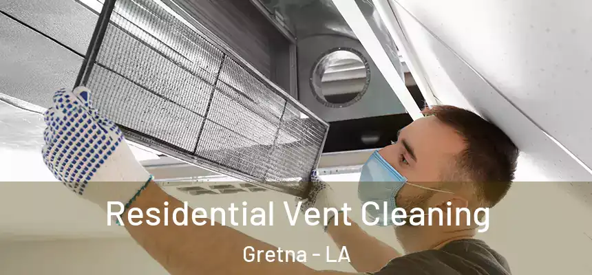 Residential Vent Cleaning Gretna - LA