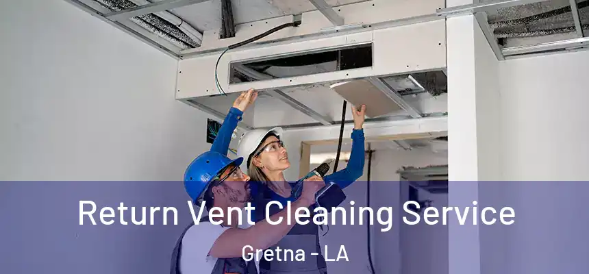 Return Vent Cleaning Service Gretna - LA