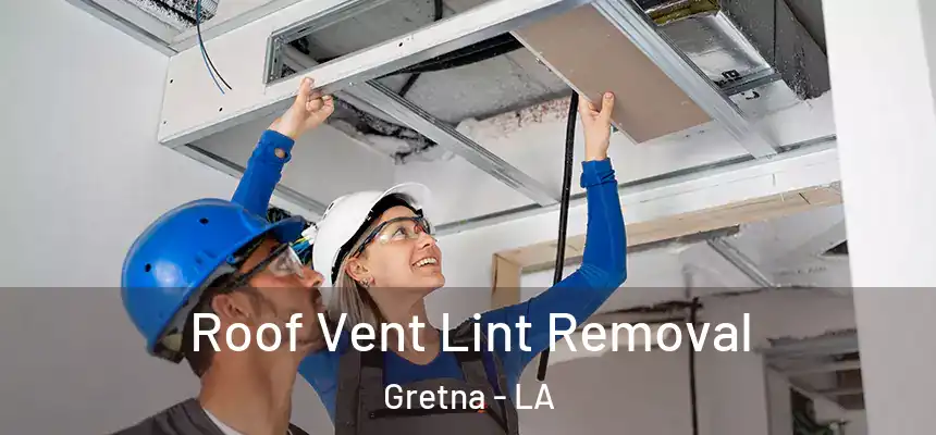 Roof Vent Lint Removal Gretna - LA
