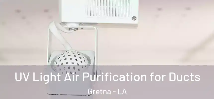 UV Light Air Purification for Ducts Gretna - LA