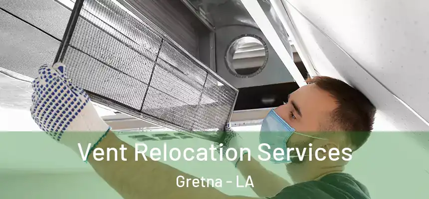 Vent Relocation Services Gretna - LA