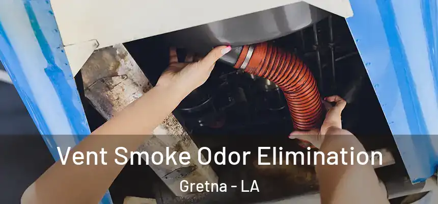 Vent Smoke Odor Elimination Gretna - LA
