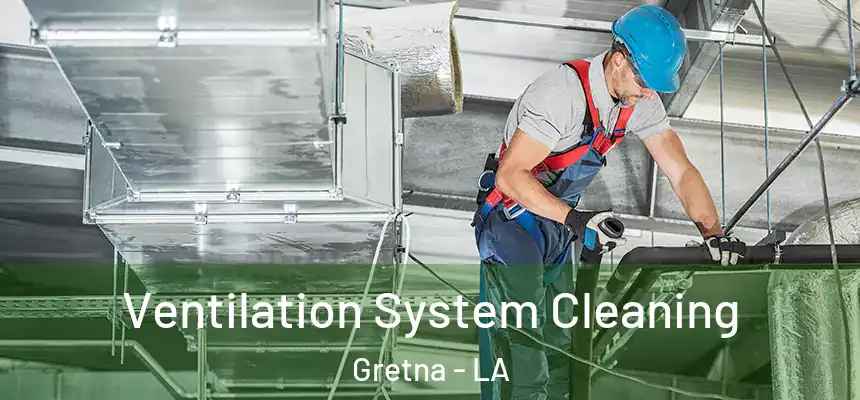 Ventilation System Cleaning Gretna - LA