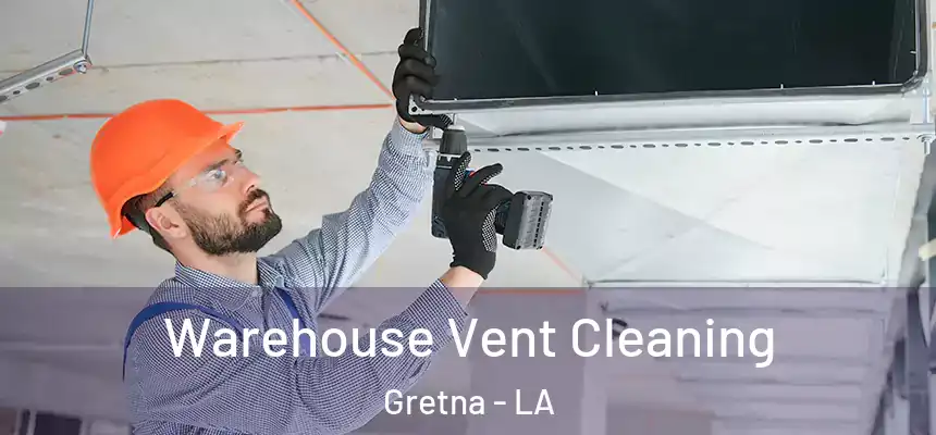 Warehouse Vent Cleaning Gretna - LA