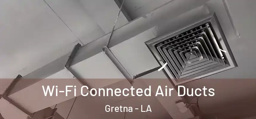  Wi-Fi Connected Air Ducts Gretna - LA